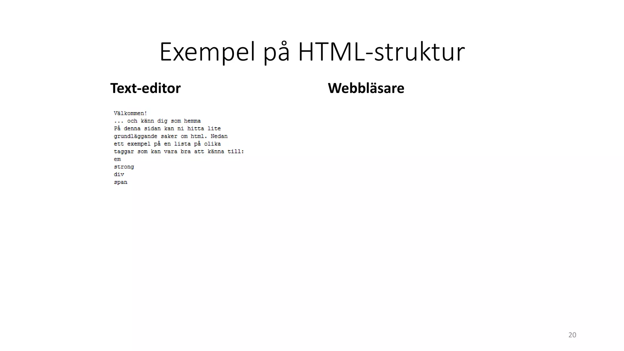 Exempel på HTML-struktur
20
Text-editor Webbläsare
 