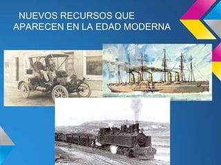 NUEVOS RECURSOS QUE
APARECEN EN LA EDAD MODERNA
 