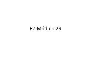 F2-Módulo 29
 