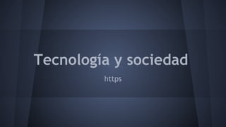 Tecnología y sociedad
https

 