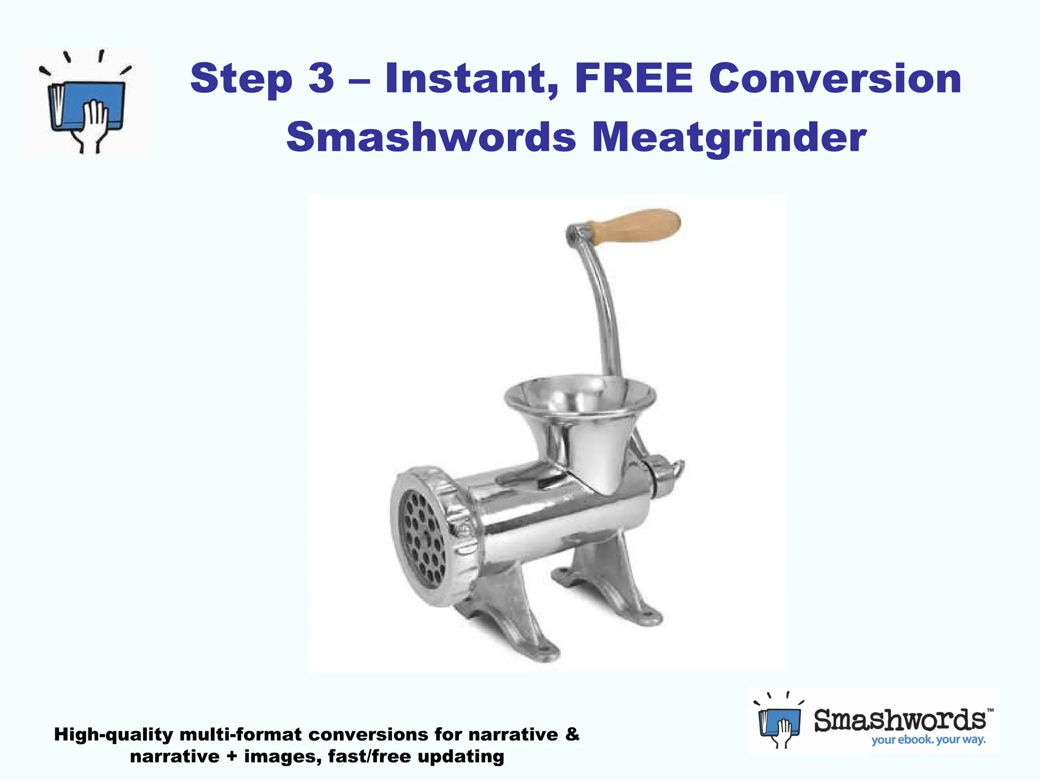 Step 3 – Instant, FREE Conversion Smashwords Meatgrinder High-quality multi-format conversions for narrative & narrative + images, fast/free updating 