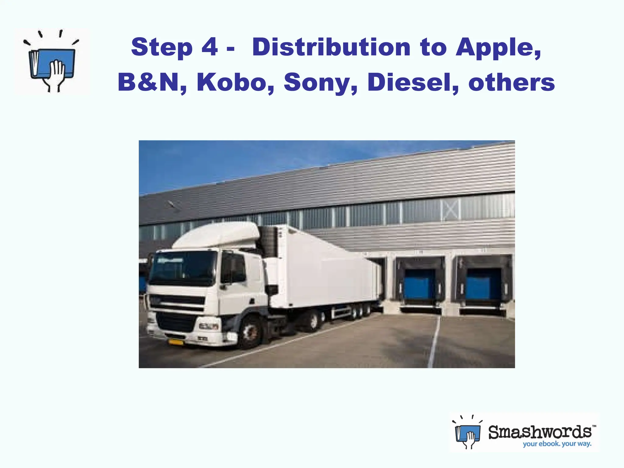Step 4 -  Distribution to Apple, B&N, Kobo, Sony, Diesel, others 