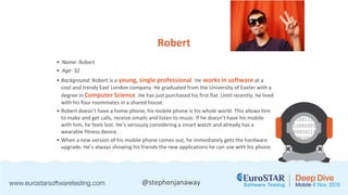 @stephenjanaway
Robert
• Name: Robert
• Age: 32
• Background: Robert is a young, single professional. He works in software...