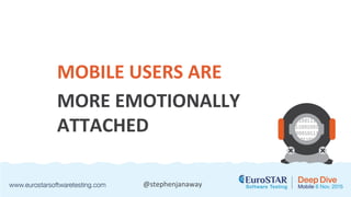 @stephenjanaway
MOBILE USERS ARE
MORE EMOTIONALLY
ATTACHED
 