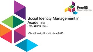 Social Identity Management in
Academia
Real World BYOI
Cloud Identity Summit, June 2015
 