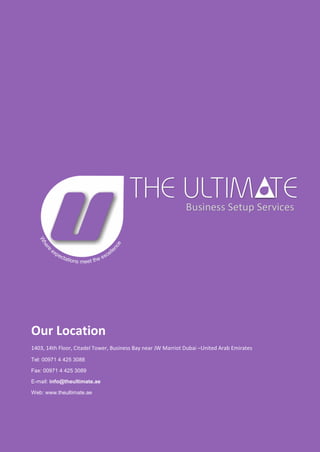 Our Location
1403, 14th Floor, Citadel Tower, Business Bay near JW Marriot Dubai –United Arab Emirates
Tel: 00971 4 425 3088
Fax: 00971 4 425 3089
E-mail: info@theultimate.ae
Web: www.theultimate.ae
 