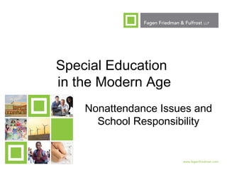 1
Special Education
in the Modern Age
Nonattendance Issues and
School Responsibility
 