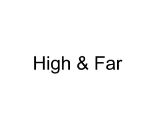 High & Far
 