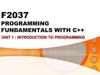 F2037
PROGRAMMING
FUNDAMENTALS WITH C++
 
