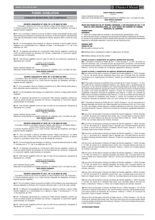 Sábado, 15 de maio de 2004 17Diário Oficial
DECRETO LEGISLATIVO Nº 2028, DE 14 DE MAIO DE 2004
Concede o Diploma de Honra ao Mérito a Diogo André Silvestre da Silva
A Câmara Municipal aprovou e eu, Carlos Francisco Signorelli, seu Presidente, promulgo o
seguinte Decreto Legislativo:
Art.1º - Fica concedido o Diploma de Honra ao Mérito a Diogo André Silvestre da Silva, pelos
relevantes serviços prestados no Município de Campinas, na área do desporto, representando
nosso país nas Olimpíadas a serem realizadas em Atenas, elevando assim o nome de nossa
cidade.
Art. 2º - Ao homenageado será entregue um diploma contendo o resumo deste Decreto
Legislativo, em conformidade com o disposto no artigo 17 da Resolução nº 717, de 16 de
dezembro de 1999.
Art. 3º - As despesas decorrentes do cumprimento deste Decreto Legislativo correrão por
conta de verbas próprias da Secretaria da Câmara, consignadas no orçamento vigente,
suplementadas, se necessário.
Art. 4º - Este Decreto Legislativo entra em vigor na data de sua publicação, revogadas as
disposições em contrário.
Campinas, 14 de maio de 2004
CARLOS FRANCISCO SIGNORELLI
Presidente
Autoria: Vereador Roberto Frati
PUBLICADO NA SECRETARIA DA CÂMARA MUNICIPAL DE CAMPINAS, AOS 14 DE MAIO DE 2004.
TADEU EXPEDITO FIGUEIREDO
Diretor Geral
DECRETO LEGISLATIVO Nº 2029, DE 14 DE MAIO DE 2004
Concede o Título de Cidadão Campineiro ao Sr. Wilson Roberto Jardim Branco
A Câmara Municipal aprovou e eu, Carlos Francisco Signorelli, seu Presidente, promulgo o
seguinte Decreto Legislativo:
Art. 1º - Fica concedido o Título de Cidadão Campineiro ao Sr. Wilson Roberto Jardim Branco,
pelos relevantes serviços prestados a Campinas.
Art. 2º - Ao homenageado será entregue um pergaminho contendo a íntegra deste Decreto
Legislativo.
Art. 3º - As despesas decorrentes do cumprimento deste Decreto Legislativo correrão por
conta de verbas próprias da Secretaria da Câmara, consignadas no orçamento vigente,
suplementadas se necessário.
Art. 4º - Este Decreto Legislativo entra em vigor na data de sua publicação, revogadas as
disposições em contrário.
Campinas, 14 de maio de 2004
CARLOS FRANCISCO SIGNORELLI
Presidente
autoria: Vereador Romeu Santini.
PUBLICADO NA SECRETARIA DA CÂMARA MUNICIPAL DE CAMPINAS, AOS 14 DE MAIO DE 2004.
TADEU EXPEDITO FIGUEIREDO
Diretor Geral
DECRETO LEGISLATIVO Nº 2030, DE 14 DE MAIO DE 2004
Concede o Diploma de Mérito Esportivo “Sérgio José Salvucci” às Atletas Milena
Canto Sae e Ariana Paula Citolin Ortega
A Câmara Municipal aprovou e eu, Carlos Francisco Signorelli, seu Presidente, promulgo o
seguinte Decreto Legislativo:
Art. 1º - Fica concedido o Diploma de Mérito Esportivo “Sérgio José Salvucci”, às atletas
Milena Canto Sae e Ariana Paulo Citolin Ortega, por sua relevante contribuição ao esporte
nacional, a qual elevou ainda mais o nome da cidade de Campinas.
Art. 2º - Às homenageadas será entregue um diploma, consoante especificações do artigo
17 da Resolução nº 717, de 16 de dezembro de 1999.
Art. 3º - As despesas decorrentes do cumprimento deste Decreto Legislativo correrão por
conta de verbas próprias da Secretaria da Câmara Municipal de Campinas, consignadas
no orçamento vigente, suplementadas se necessário.
Art. 4º - Este Decreto Legislativo entra em vigor na data de sua publicação, revogadas as
disposições em contrário.
Campinas, 14 de maio de 2004
CARLOS FRANCISCO SIGNORELLI
Presidente
autor: Vereador Romeu Santini.
PUBLICADO NA SECRETARIA DA CÂMARA MUNICIPAL DE CAMPINAS, AOS 14 DE MAIO DE 2004
TADEU EXPEDITO FIGUEIREDO
Diretor Geral
DECRETO LEGISLATIVO Nº 2031, DE 14 DE MAIO DE 2004
Concede o Diploma de Honra ao Mérito à Clínica Médica Lane, de Campinas
A Câmara Municipal aprovou e eu, Carlos Francisco Signorelli, seu Presidente, promulgo o
seguinte Decreto Legislativo:
Art.1º - Fica concedido o Diploma de Honra ao Mérito à Clínica Médica Lane, pelos relevantes
serviços prestados no Município de Campinas, elevando assim o nome de nossa cidade.
Art. 2º - À instituição homenageada será entregue um diploma contendo o resumo deste
Decreto Legislativo, em conformidade com o disposto no artigo 17 da Resolução nº 717, de
16 de dezembro de 1999.
Art. 3º - As despesas decorrentes do cumprimento deste Decreto Legislativo correrão por
conta de verbas próprias da Secretaria da Câmara, consignadas no orçamento vigente,
suplementadas, se necessário.
Art. 4º - Este Decreto Legislativo entra em vigor na data de sua publicação, revogadas as
disposições em contrário.
Campinas, 14 de maio de 2004
CARLOS FRANCISCO SIGNORELLI
Presidente
Autoria: Vereador Romeu Santini.
PUBLICADO NA SECRETARIA DA CÂMARA MUNICIPAL DE CAMPINAS, AOS 14 DE MAIO DE 2004.
TADEU EXPEDITO FIGUEIREDO
Diretor Geral
PAUTA DOS TRABALHOS DA 29ª
REUNIÃO ORDINÁRIA, A SER REALIZADA NO DIA 17 DE
MAIO DE 2004 (SEGUNDA-FEIRA), AS 18:00 HORAS, NO PLENÁRIO DA CÂMARA
MUNICIPAL DE CAMPINAS
PRIMEIRA PARTE
EXPEDIENTE
1 - Leitura da correspondência recebida e das proposições apresentadas a casa.
2 - Leitura de informações ou respostas às proposições submetidas à deliberação do Plenário.
3 – Nos termos do requerimento 655/04, devidamente aprovado, fica esta parte do expediente
reservada às atividades referentes a Semana de Luta Antimanicomial.
SEGUNDA PARTE
ORDEM DO DIA
01) Discussão e Votação da Ata
02) Matérias lidas no Expediente e sujeitas à deliberação do Plenário.
03) Matérias adiadas de Reunião anterior.
Incluído na pauta, a requerimento de urgência, devidamente aprovado:
04) 1ª Discussão e Votação do Projeto de Lei n. 115/04, Processo n. 141.807, de autoria do
Executivo Municipal, que “Concede isenção de pagamento dos tributos e emolumentos
que especifica para projetos e construções inseridos em programas de moradias populares”.
Parecer n. 251/04, da Comissão de Constituição, Legalidade e Redação, favorável.
Incluído na pauta, a requerimento de urgência, devidamente aprovado:
05) Turno Único de Discussão e Votação do Projeto de Decreto Legislativo n. 187/04, Processo
n. 142.161, de autoria da Sra. Vereadora Maria José, que “Concede Título de Cidadão
Campineiro ao Dr. Jorge Eduardo Levi Matoso”. Parecer da Comissão Especial de Honraria,
favorável.
06) 2ª Discussão e Votação do Substitutivo Total ao Projeto de Lei nº 56/02, Processo n. 131.533,
de autoria da Sra. Vereadora Delegada Teresinha, que “Dispõe sobre a obrigatoriedade da
publicação, no site oficial da Prefeitura e em todas Unidades Básicas de Saúde, da relação
de medicamentos existentes, daqueles em falta e o local onde encontrá-los na Rede Municipal
de Saúde, e dá outras providências”. Parecer n. 812/02, da Comissão de Constituição,
Legalidade e Redação, favorável ao Substitutivo Total. Parecer n. 636/03, da Comissão de
Política Social, favorável ao Substitutivo Total. Parecer n. 121/04, da Comissão de Administração
Pública, favorável ao Substitutivo Total. Parecer n. 245/04, da Comissão de Finanças e
Orçamento, favorável ao Substitutivo Total, com voto contrário do Sr. Vereador Luiz Riguetti.
07) 1ª Discussão e Votação do Projeto de Lei nº 186/04, Processo n. 142.160, de autoria do Sr.
Vereador Sebastião dos Santos, que “Altera dispositivo da Lei Municipal 8763, de 15 de março
de 1996, que Obriga o Poder Executivo a realizar tratamento de canal em todos os dentes
nos Postos de Saúde”. Parecer n. 252/04 da Comissão de Constituição, Legalidade e Redação,
favorável.
08) Turno único de Discussão e Votação do Projeto de Decreto Legislativo n. 232/04, Processo
n. 142.562, de autoria do Sr. Vereador Paulo Bufalo, que “Concede Diploma “Araceli Cabrera
Sanches” ao Centro Regional de Atenção aos Maus Tratos na Infância - CRAMI”. Parecer n.
277/04, da Comissão Especial de Honraria, favorável.
09) Turno Único de Discussão e Votação do Projeto de Decreto Legislativo n. 188/04, Processo
n. 142.162, de autoria do Sr. Vereador Carlos F. Signorelli, que “Concede Diploma de Honra
ao Mérito a Escola Técnica Estadual Conselheiro Antonio Prado”. Parecer n. 267/04, da
Comissão Especial de Honraria, favorável.
10) Turno Único de Discussão e Votação do Projeto de Decreto Legislativo n. 178/04, Processo
n. 142.111, de autoria do Sr. Vereador Carlos F. Signorelli, que “Concede Diploma de Honra
ao Mérito a Paróquia de Santo Antonio”. Parecer n. 276/04, da Comissão Especial de Honraria,
favorável.
11) Turno Único de Discussão e Votação do Projeto de Decreto Legislativo n. 154/04, Processo
n. 141.985, de autoria do Sr. Vereador Romeu Santini, que “Concede Diploma de Honra ao
Mérito a Casa da Criança Paralítica de Campinas”. Parecer n. 264/04, da Comissão Especial
de Honraria, favorável.
12) Turno Único de Discussão e Votação do Projeto de Decreto Legislativo n. 140/04, Processo
n. 141.930, de autoria do Sr. Vereador Sebastião dos Santos, que “Concede Diploma de
Honra ao Mérito ao Sr. Manoel Martins”. Parecer n. 281/04, da Comissão Especial de Honraria,
favorável.
13) Turno Único de Discussão e Votação do Projeto de Decreto Legislativo n. 139/04, Processo
n. 141.929, de autoria do Sr. Vereador Sebastião dos Santos, que “Concede Diploma de
Honra ao Mérito ao Sr. Joaquim Alves Cordeiro”. Parecer n. 280/04, da Comissão Especial de
Honraria, favorável.
14) Turno Único de Discussão e Votação do Projeto de Decreto Legislativo n. 598/03, Processo
n. 139.578, de autoria do Sr. Vereador Campos Filho, que “Concede Diploma de Honra ao
Mérito ao Colégio Doctus”. Parecer n. 274/04, da Comissão Especial de Honraria, favorável.
15) Turno Único de Discussão e Votação do Projeto de Decreto Legislativo n. 702/03, Processo
n. 140.006, de autoria do Sr. Vereador Dário Saadi, que “Concede Diploma de Honra ao
Mérito a Odontoway”. Parecer n. 275/04, da Comissão Especial de Honraria, favorável.
16) Turno Único de Discussão e Votação do Projeto de Lei n. 185/04, Processo n. 142.159, de
autoria do Sr. Vereador Tadeu Marcos, que “Denomina Praça Giovana Carla Buranello Gualda
uma praça pública do Município de Campinas”. Parecer n. 254/04, da Comissão de
Educação, Cultura e Esporte, favorável.
17) Turno Único de Discussão e Votação do Projeto de Lei n. 192/04, Processo n. 142.166, de
autoria do Sr. Vereador Paulo Bufalo, que “Denomina Praça Rosa da Conceição Raizer Toledo
uma praça pública do Município de Campinas”. Parecer n. 253/04 da Comissão de Educação,
Cultura e Esporte, favorável.
18) EXPLICAÇÃO PESSOAL
 