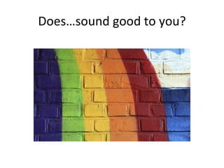 Does…sound good to you? 