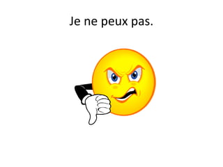 Je ne peux pas. 
