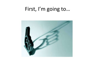 First, I’m going to… 