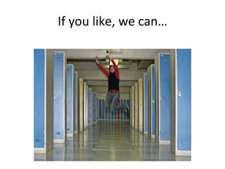 If you like, we can… 