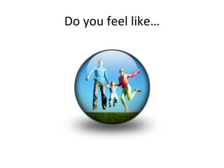 Do you feel like… 