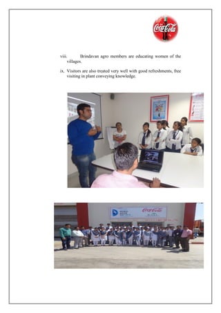 viii. Brindavan agro members are educating women of the
villages.
ix. Visitors are also treated very well with good refreshments, free
visiting in plant conveying knowledge.
 