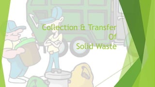 Collection & Transfer
Of
Solid Waste
 