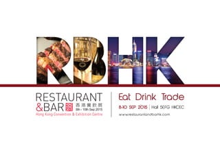 Eat Drink Trade
www.restaurantandbarhk.com
Hall 5EFG HKCEC
 