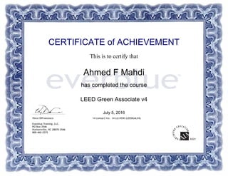 CERTIFICATE of ACHIEVEMENT
This is to certify that
Ahmed F Mahdi
has completed the course
LEED Green Associate v4
July 5, 2016
 