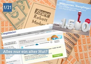 f/21 ▪ Büro für Zukunftsfragen | www.f-21.de
f/21
f/21 ▪ Büro für Zukunftsfragen | www.f-21.de
f/21
Fotos:obs/ReweCardGmbH,
WeightWatchers,airberlin
Alles nur ein alter Hut?
 