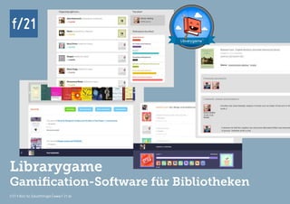 f/21 ▪ Büro für Zukunftsfragen | www.f-21.de
f/21f/21
f/21 ▪ Büro für Zukunftsfragen | www.f-21.de
Librarygame
Gamification-Software für Bibliotheken
 