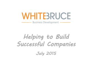 Helping to Build
Successful Companies
July 2015
 