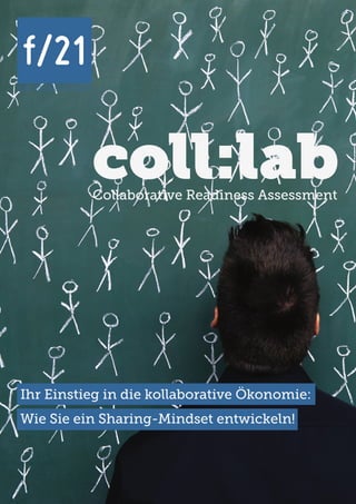 BÜRO FÜR ZUKUNFTSFRAGEN
f/21
coll:labCollaborative Readiness Assessment
Ihr Einstieg in die kollaborative Ökonomie:
Wie Sie ein Sharing-Mindset entwickeln!
 