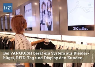 f/21 ▪ Büro für Zukunftsfragen | www.f-21.de
f/21f/21
f/21 ▪ Büro für Zukunftsfragen | www.f-21.de
Bei VANQUISH berät ein System aus Kleider-
bügel, RFID-Tag und Display den Kunden.
Foto:teamLab
 