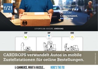 f/21 ▪ Büro für Zukunftsfragen | www.f-21.de
f/21f/21
f/21 ▪ Büro für Zukunftsfragen | www.f-21.de
CARDROPS verwandelt Autos in mobile
Zustellstationen für online Bestellungen.
Foto:cardrops.com
 