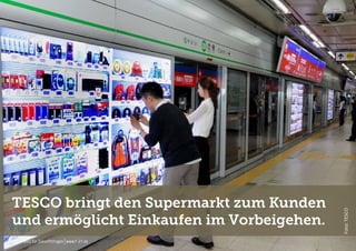 f/21 ▪ Büro für Zukunftsfragen | www.f-21.de
f/21
f/21 ▪ Büro für Zukunftsfragen | www.f-21.de
TESCO bringt den Supermarkt zum Kunden
und ermöglicht Einkaufen im Vorbeigehen.
Foto:TESCO
 