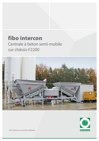 fibo intercon
Centrale à béton semi-mobile
sur châssis F2200




Your partner in concrete solutions
 