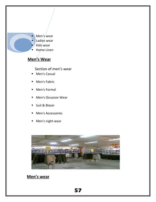  Men’s wear
 Ladies wear
 Kids wear
 Home Linen
Men’s Wear
Section of men’s wear
 Men's Casual
 Men's Fabric
 Men's Formal
 Men's Occasion Wear
 Suit & Blazer
 Men's Accessories
 Men’s night wear
Men’s wear
57
 