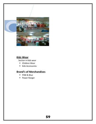 Kids Wear
Section in kids wear
 Children Wear
 Kids Accessories
Brand’s of Merchandises
 PINK & Blue
 Power Ranger
59
 