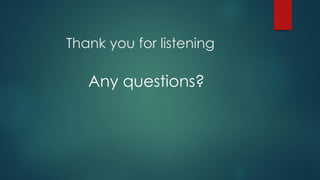 Thank you for listening
Any questions?
 