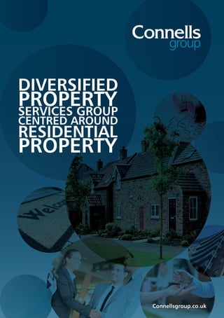 Connellsgroup.co.uk
DIVERSIFIED
PROPERTYSERVICES GROUP
CENTRED AROUND
RESIDENTIAL
PROPERTY
 