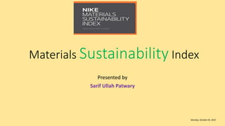 Materials Sustainability Index
Presented by
Sarif Ullah Patwary
Monday; October 05, 2015
 