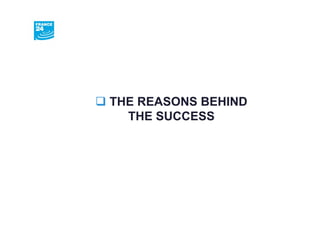 THE REASONS BEHIND
  THE SUCCESS
 