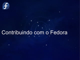 Contribuindo com o Fedora
 