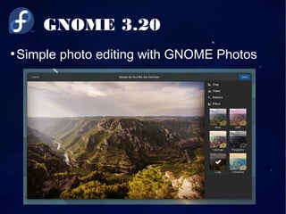 GNOME 3.20
●
Simple photo editing with GNOME Photos
 