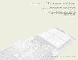 Matrix of Recommendations
Design Recommendations for High-Performance Data Centers 25
A three-day transdisciplinary workshop with
~90 industry experts synthesized ways to design, build, and
operate data centers that would use approximately tenfold
less energy, improve uptime, reduce capital cost, speed
construction, and enhance the value proposition.
Some of the >50 integrated recommendations
can also be applied to
existing data centers.
 