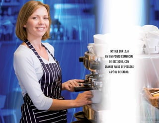 Instale sua loja
em um ponto comercial
de destaque, com
grande fluxo de pessoas
a pé ou de carro.
Imagemilustrativa.
 