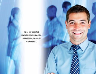 salas que valorizam
conforto, espaço e bem-estar.
Acima de tudo, valorizam
a sua empresa.
Imagemilustrativa.
 