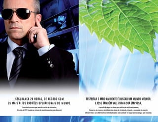 Segurança 24 horas, de acordo com
os mais altos padrões operacionais do mundo.
Controle de acesso por meio de cartão de visitantes;
Circuito de CFTV (moderno sistema de monitoramento com câmeras).
Respeitar o meio ambiente é buscar um mundo melhor,
e isso também vale para a sua empresa.
Captação de água da chuva para utilização nas áreas comuns;
Sensores de presença instalados nas áreas de circulação, visando à economia de energia;
Infraestrutura para hidrômetros individualizados: cada unidade vai pagar apenas a água que consumir.
Imagemilustrativa.
Imagemilustrativa.
 