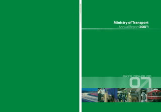 07
moving forward for
Ministry of Transport
Annual Report 2007
MinistryofTransportAnnualReport2007
 