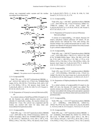 American Journal of Organic Chemistry 2013, 3(1): 1-8 3 
solvent was evaporated under vacuum and the residue crystallized from chloroform. 
Scheme 2. The synthesis rout for Compounds[V] to[XI] 
2.2.9. Compound[VIII] 
Yield: 75%; m.p. = 178-180 oC (chloroform); IR(KBr) cm-1: 1635 (C=N), 1685 (C=C), 1770 (C=O); 1H NMR (TMS) δ ppm: 10.3 (s, 1H, CH=N ), 7.10-8.20 (m, 16 H, ArH ), 3.85 (s, 9 H, OCH3), 3.99 (s, 1H, lacton); Anal. Calcd. for C36H27O10N3 (661): C, 65.36; H, 4.08; N, 6.35. Found: C, 65.18; H, 4.28; N, 6.45. 2.2.10. Preparation of N-(acetyl or anisoyl) Derivatives[IX] a,b To a stirred solution of Schiff bases[VIII] (10 mmol) in 10 mL dry benzene was added dropwise acetyl or anisoyl chloride (12 mmol) after cooling , the reaction mixture was refluxed for 1 hour. The solvent was evaporated and the residue was washed with water for many times and recrystallized from petroleum ether. 2.2.11. Compound[IX]a 
Yield: 60%; m.p. = 122-124 oC (petroleum ether); IR(KBr) cm-1: 2939-2843 (C-H), 1767(C=O lactone), 1687(C=C), 1708 (C=O amide), 748 (C-Cl); 1H NMR (TMS) δ ppm: 7.30 (s, 1H, CH=N ), 7.00-8.04 (m, 16 H, ArH ), 3.85 (s, 9 H, OCH3), 2.88 (s, 3 H, CH3), 3.98 (s, 1H, lacton); Anal. Calcd. for C38H30O11N3Cl (739.5): C, 61.66; H, 4.06; N, 5.68. Found: C, 61.53; H, 4.31; N, 5.79. 
2.2.12. Compound[IX]b 
Yield: 65%; m.p. = 146-148℃ (petroleum ether); IR(KBr) cm-1: 2935-2839 (C-H), 1771(C=O lactone), 1686(C=C), 1700(C=O amide), 767 (C-Cl); Anal. Calcd. for C44H34O12N3Cl (831.5): C, 63.50; H, 4.09; N, 5.05. Found: C, 63.37; H, 4.28; N, 5.19. 2.2.13. Preparation of N-(acetyl or anisoyl )Thioureas Derivatives[X]a,b A mixture of compound[IX]a,b (10 mmol), thiourea (10 mmol), anhydrous sodium carbonate (10 mmol), 20 mL analar acetone was refluxed for 4 hrs with stirring. The reaction mixture was cooled and poured into ice water. The product was filtered off and recrystalized from ethyl acetate to give colored compounds[X]a,b. 2.2.14. Compound[X]a 
Yield: 60%; m.p. = 240-242 oC (petroleum ether); IR(KBr) cm-1: 3393-3200 (NH2), 1700 (C=C), 1630 (C=N), 840 (C-S); 1H NMR (TMS) δ ppm: 7.88 (s, 1H, NH ), 6.95-7.08 (m, 12 H, ArH ), 3.44-3.49 (s, 2 H, NH2 ), 3.79 (s, 6 H, OCH3), 2.07 (s, 3 H, CH3), 2.72 (s, 3 H, COCH3), 3.88 (s, 1H, lacton); Anal. Calcd. for C39H33O11N5S (779): C, 60.08; H, 4.24; N, 8.99. Found: C, 59.89; H, 4.23; N, 8.74. 2.2.15. Compound[X]b 
Yield: 45%; m.p.=213-215℃ (petroleum ether); IR(KBr) cm-1: 3375-3232(NH2), 2924-2850 (C-H), 1721(C=C), 1640(C=N), 841 (C-S); Anal. Calcd. for C45H37O12N5S (871): C, 62.00; H, 4.25; N, 8.04. Found: C, 61.98; H, 4.21, N, 8.17. 2.2.16. Preparation of Diphenylimidazoles Derivatives[XI] a,b To a stirred solution of compound[X] (10 mmol) in dry DMF (10 mL), the benzoin (10 mmol) was added. The reaction mixture was refluxed for 5 hrs. After cooling, drops of water were added with stirring until a precipitate separated out. The precipitate was filtered, dried and recrystalized from petroleum ether. 2.2.17. Compound[XI]a 
Yield: 50%; m.p. = 112-114 oC (petroleum ether); IR(KBr) cm-1: 3280(NH2),, 2926-2854(C-H), 1685(C=C), 1591(C=N), 875 (C-S); Anal. Calcd. for C53H41O11N5S (855): C, 74.39; H, 4.80; N, 8.19. Found: C, 74.53; H, 4.71; N, 8.29. 2.2.18. Compound[XI]b 
Yield: 40%; m.p. = 120 oC (petroleum ether); IR(KBr) cm-1: 3236(NH2), 2924-2846(C-H), 1685(C=C), 1597(C=N), 841 (C-S); 1H NMR (TMS) δ ppm: 8.06 (s, 1H, NH ), 7.07-7.20 (m, 10 H, ph ), 7.66-7.93 (s, 20 H, ArH ), 3.86 (s, 12 H, OCH3), 3.74 (s, 1 H, C4 lacton), 7.35 (s, 1 H, C5 lacton), ννννννν  