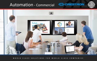 Automation - Commercial
W O R L D C L A S S S O L U T I O N S F O R W O R L D C L A S S C O M P A N I E S
 