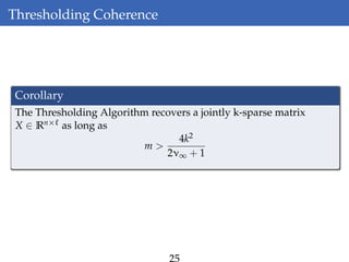 Thresholding Coherence
Corollary
The Thresholding Algorithm recovers a jointly k-sparse matrix
X ∈ Rn× as long as
m >
4k2
2ν∞ + 1
 