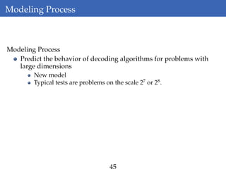 Modeling Process
Modeling Process
Predict the behavior of decoding algorithms for problems with
large dimensions
New model
Typical tests are problems on the scale 27
or 28
.
 