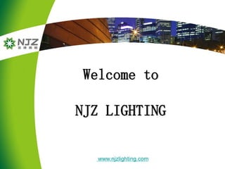 Welcome to
NJZ LIGHTING
www.njzlighting.com
 