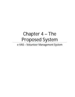 Chapter 4 – The
Proposed System
e-VAS – Volunteer Management System
 